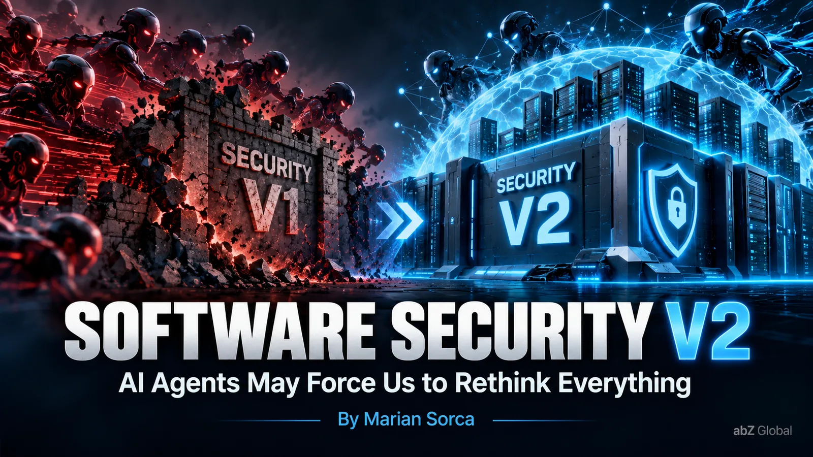 Software Security V2: AI Agents May Force Us to Rethink Everything, by Marian Sorca